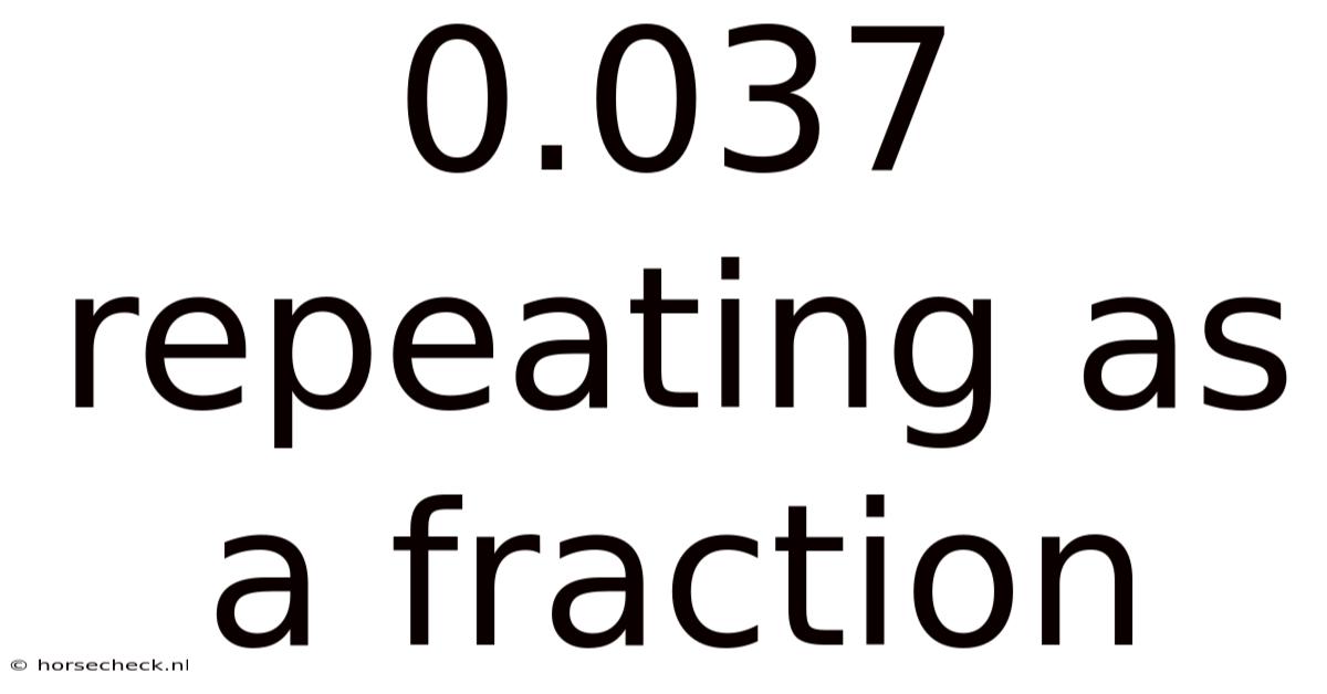 0.037 Repeating As A Fraction