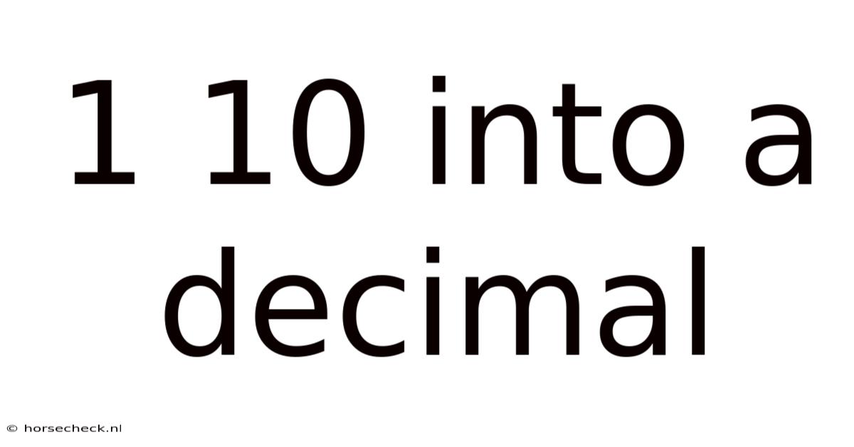 1 10 Into A Decimal
