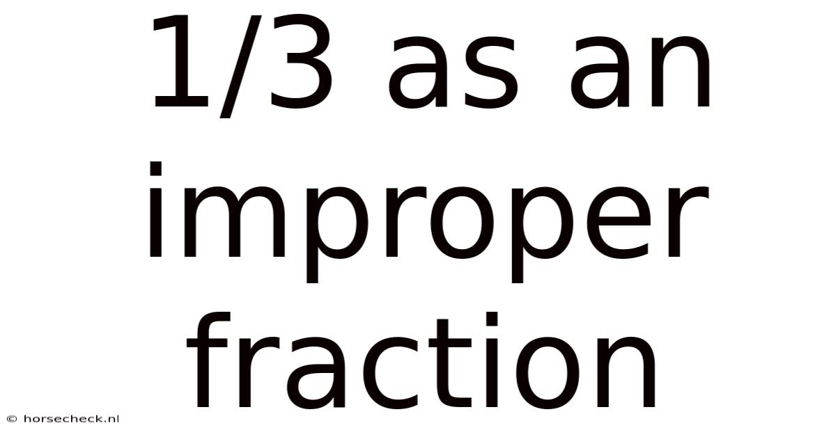 1/3 As An Improper Fraction