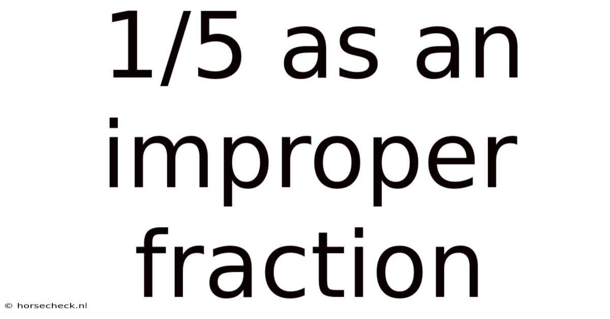 1/5 As An Improper Fraction