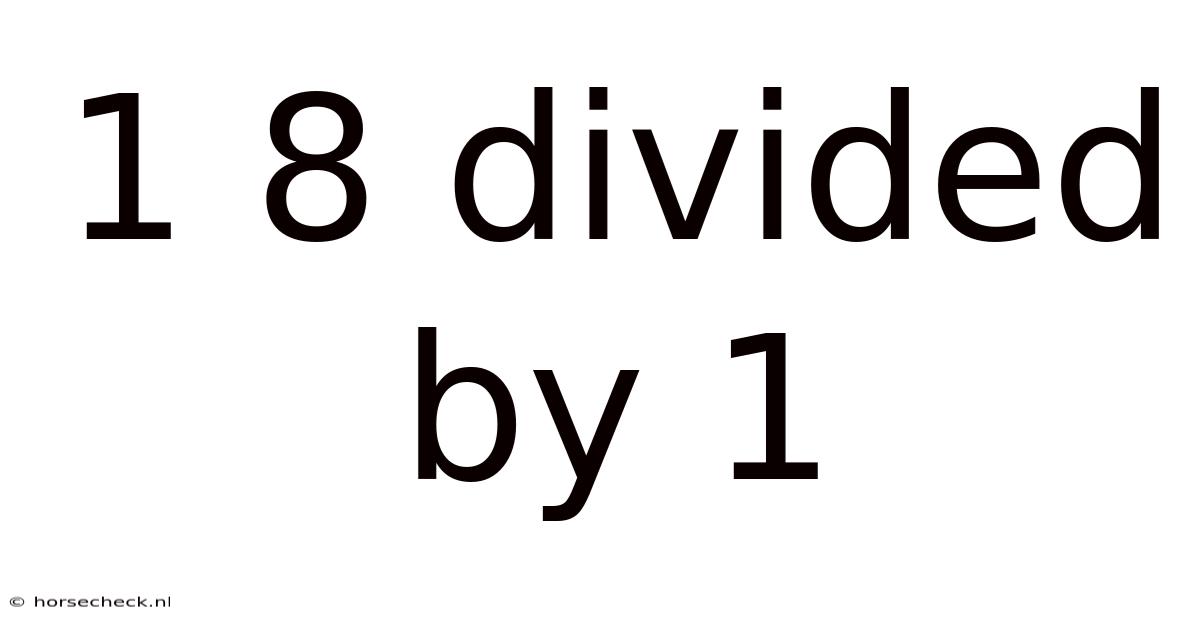 1 8 Divided By 1