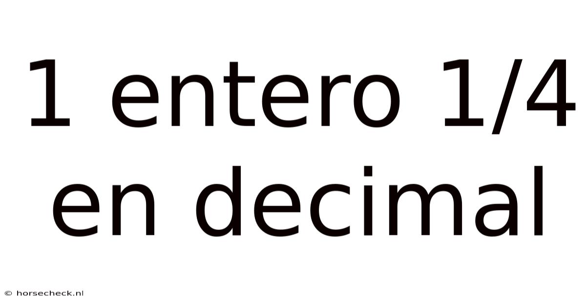 1 Entero 1/4 En Decimal