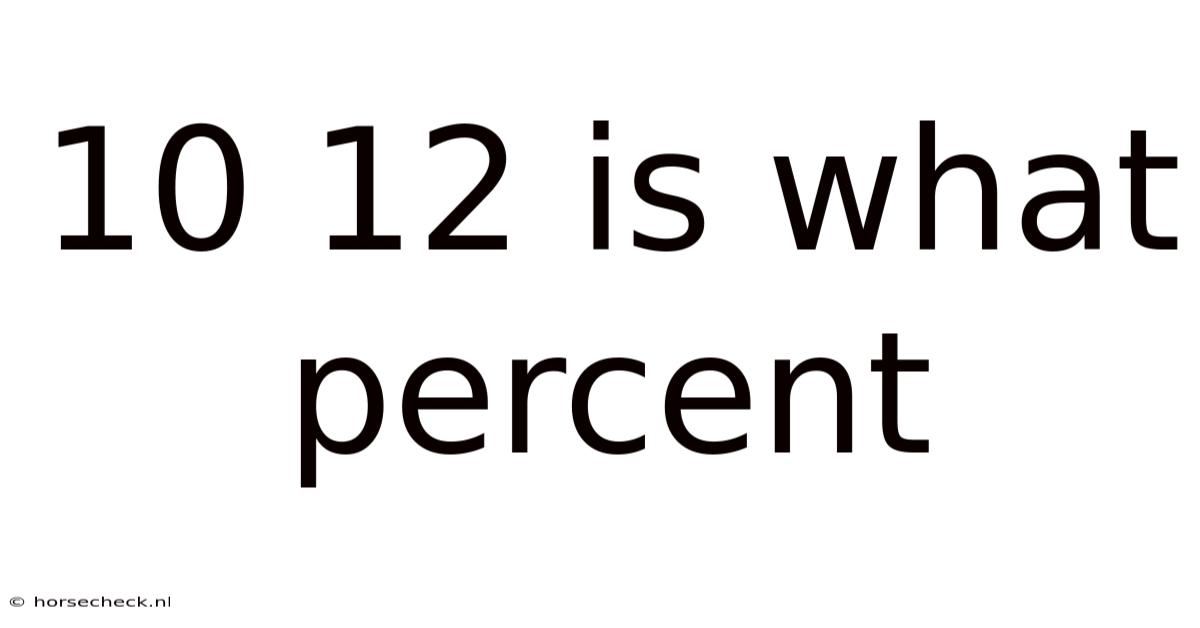 10 12 Is What Percent