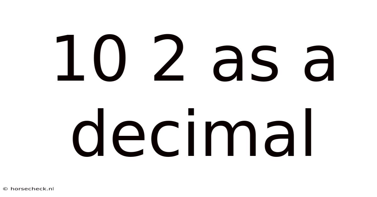 10 2 As A Decimal