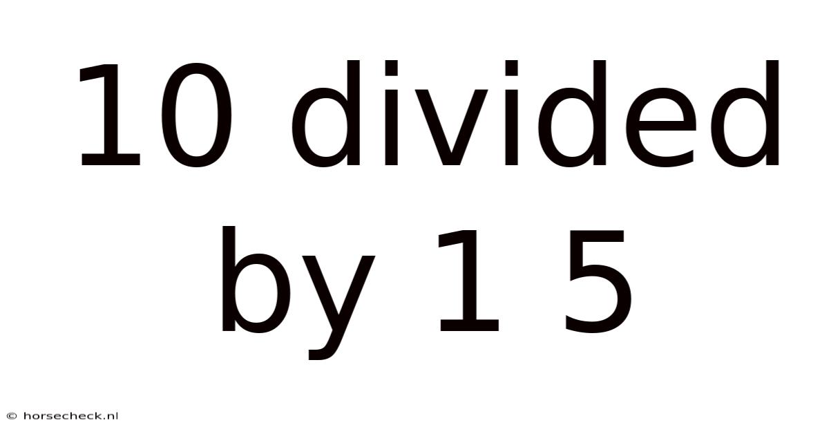 10 Divided By 1 5