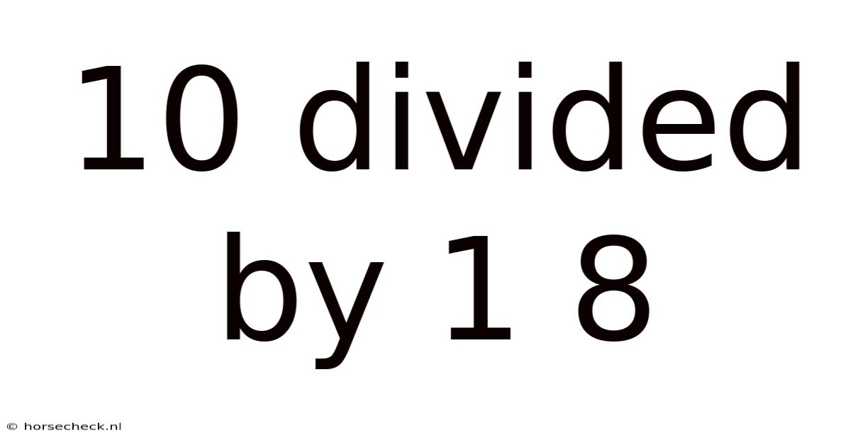 10 Divided By 1 8