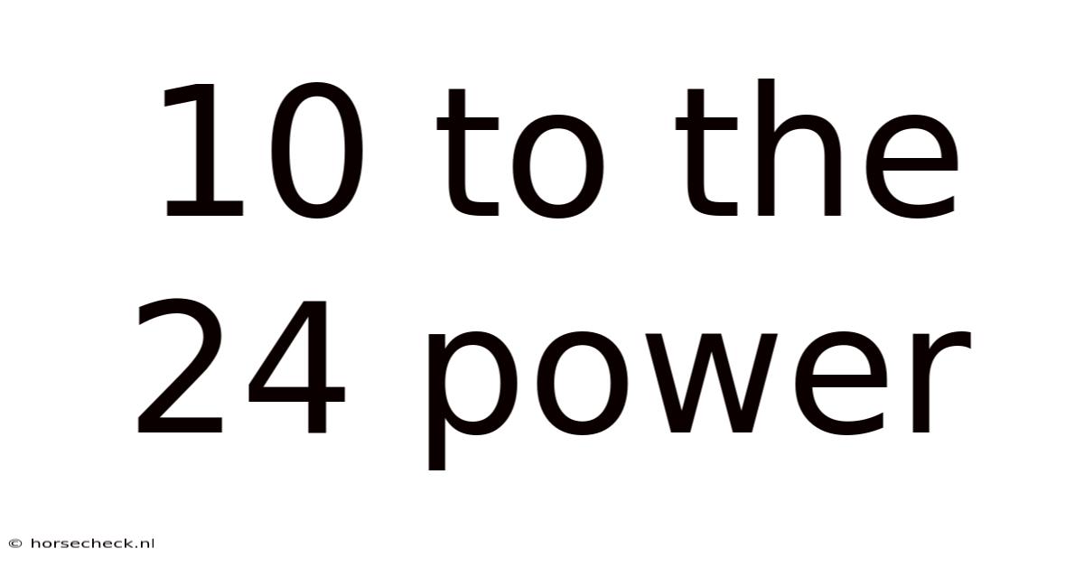 10 To The 24 Power