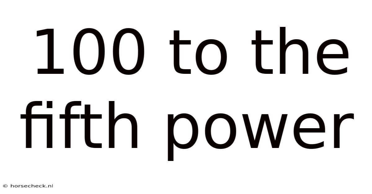 100 To The Fifth Power
