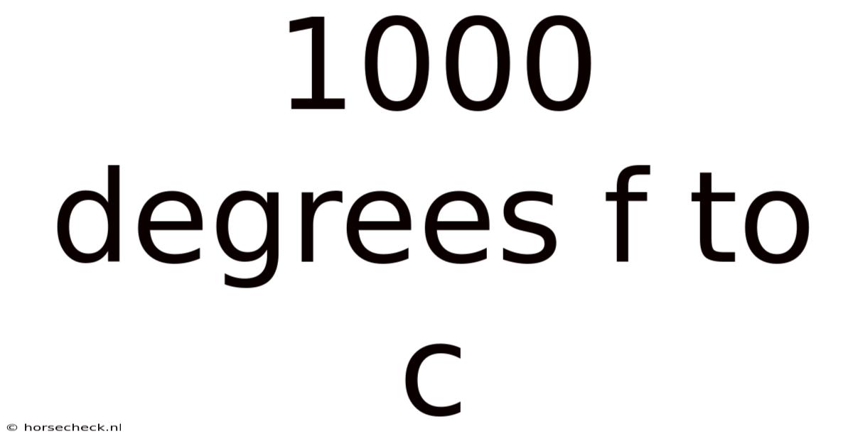 1000 Degrees F To C