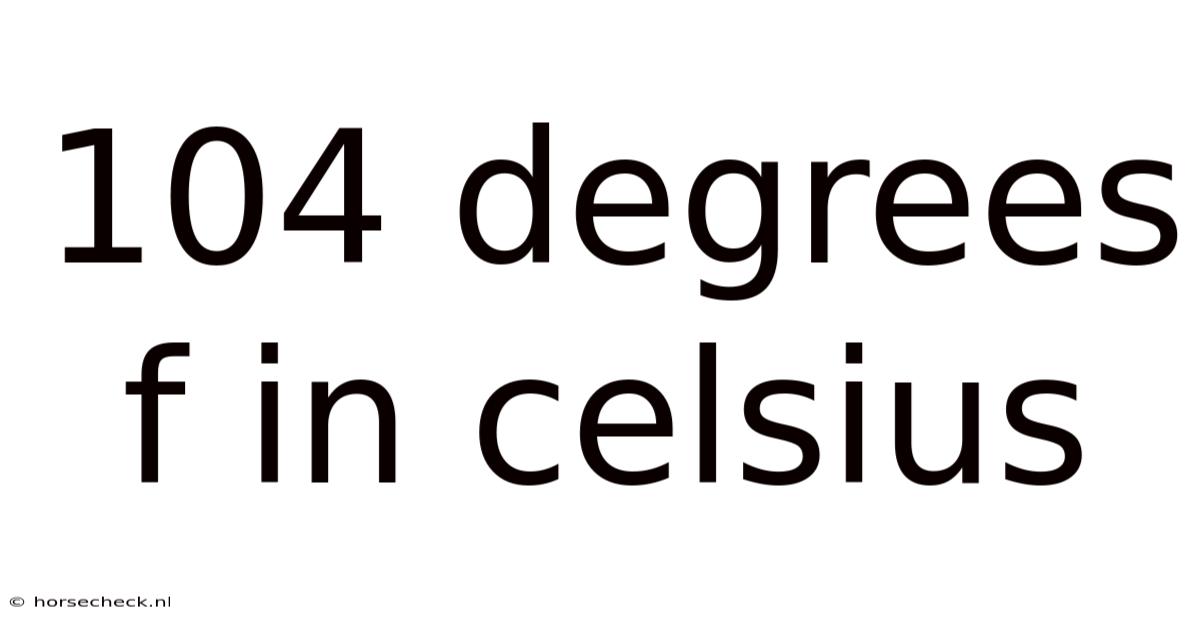 104 Degrees F In Celsius