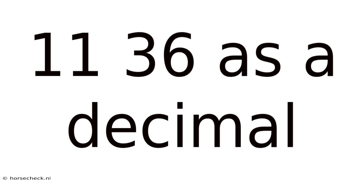 11 36 As A Decimal