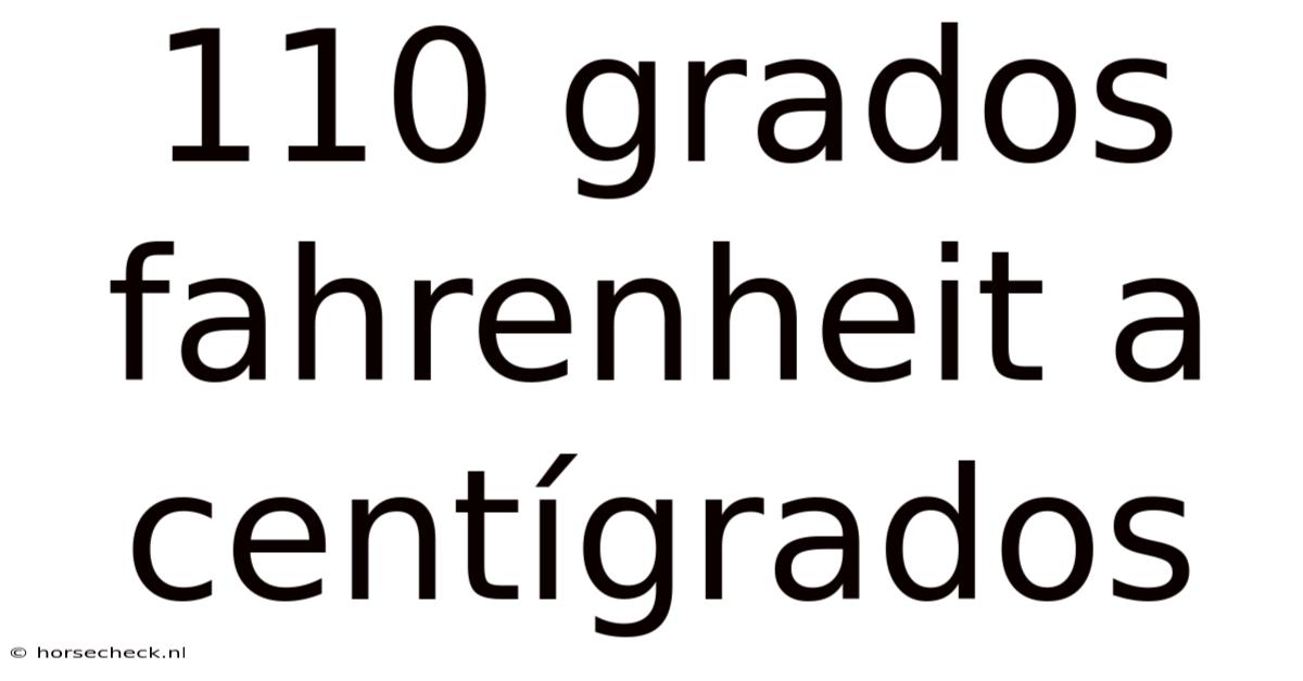 110 Grados Fahrenheit A Centígrados