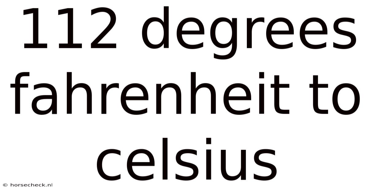 112 Degrees Fahrenheit To Celsius