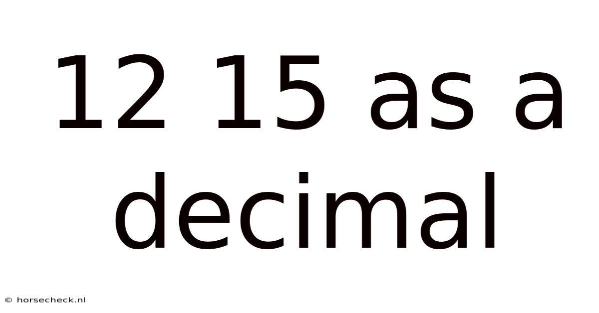 12 15 As A Decimal