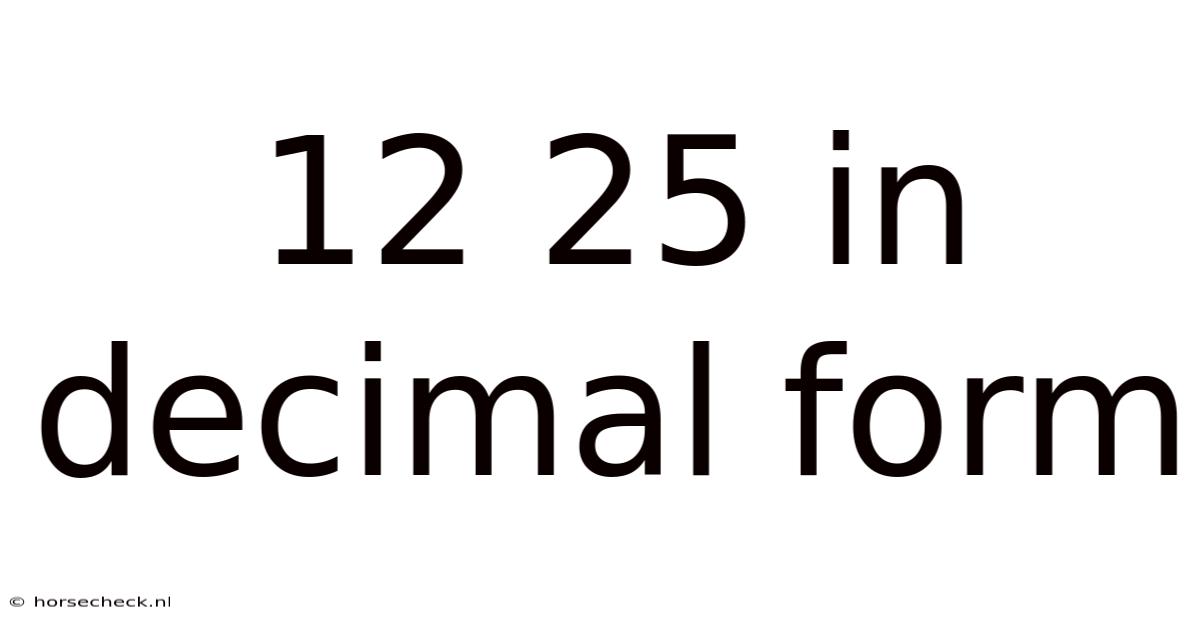 12 25 In Decimal Form