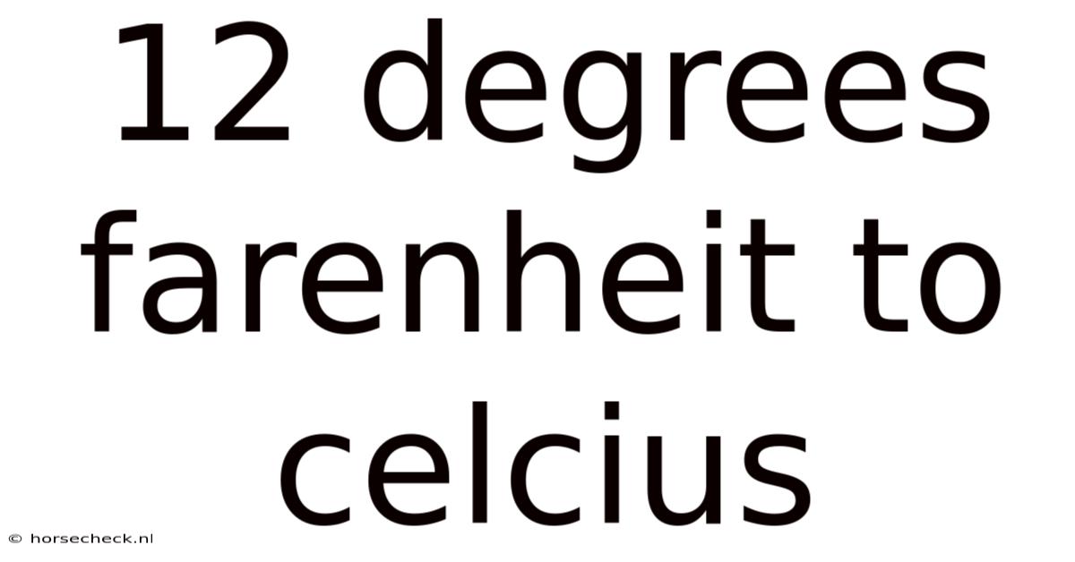 12 Degrees Farenheit To Celcius