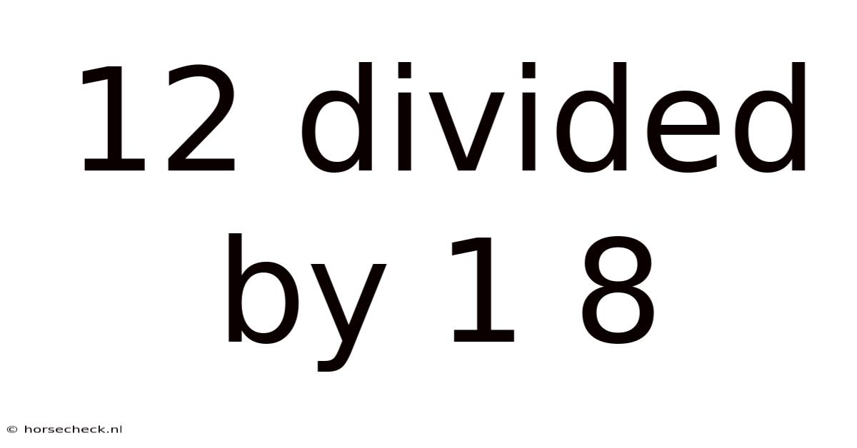 12 Divided By 1 8