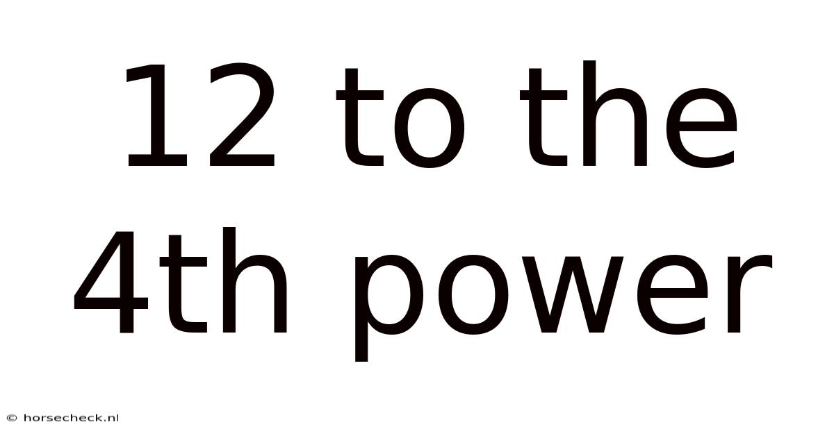 12 To The 4th Power