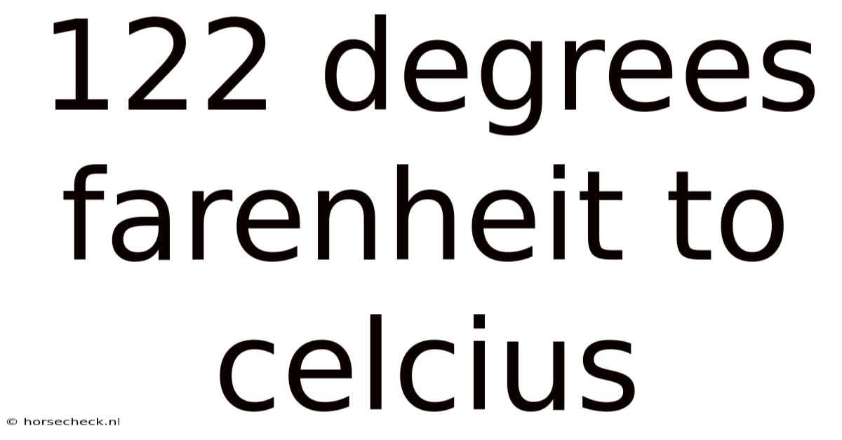 122 Degrees Farenheit To Celcius