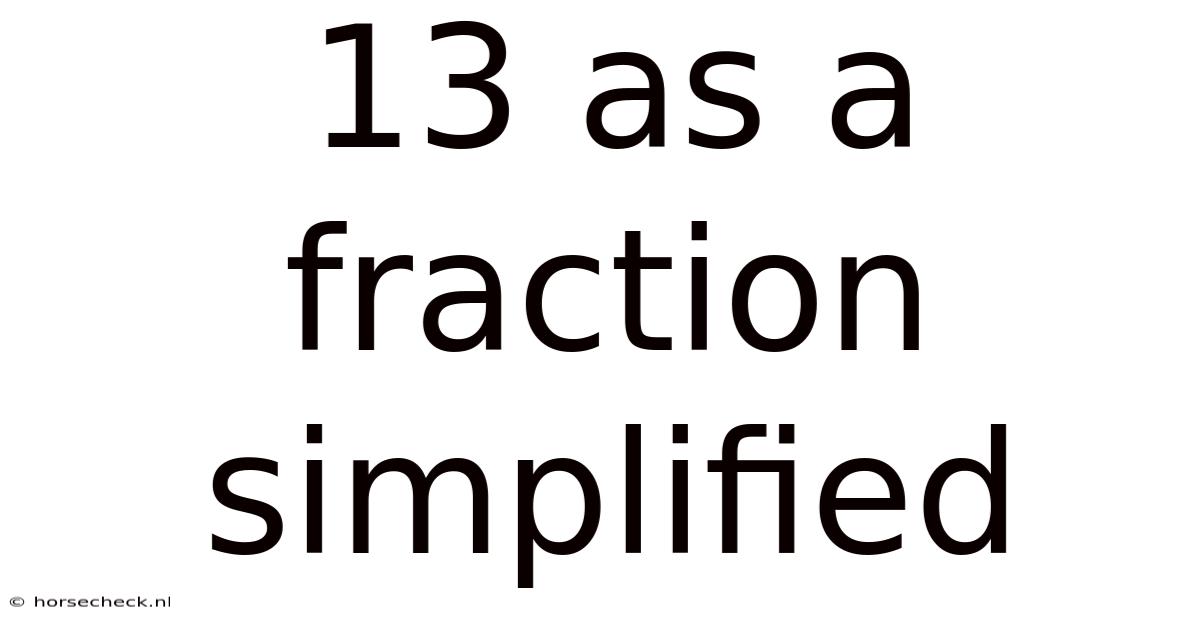 13 As A Fraction Simplified