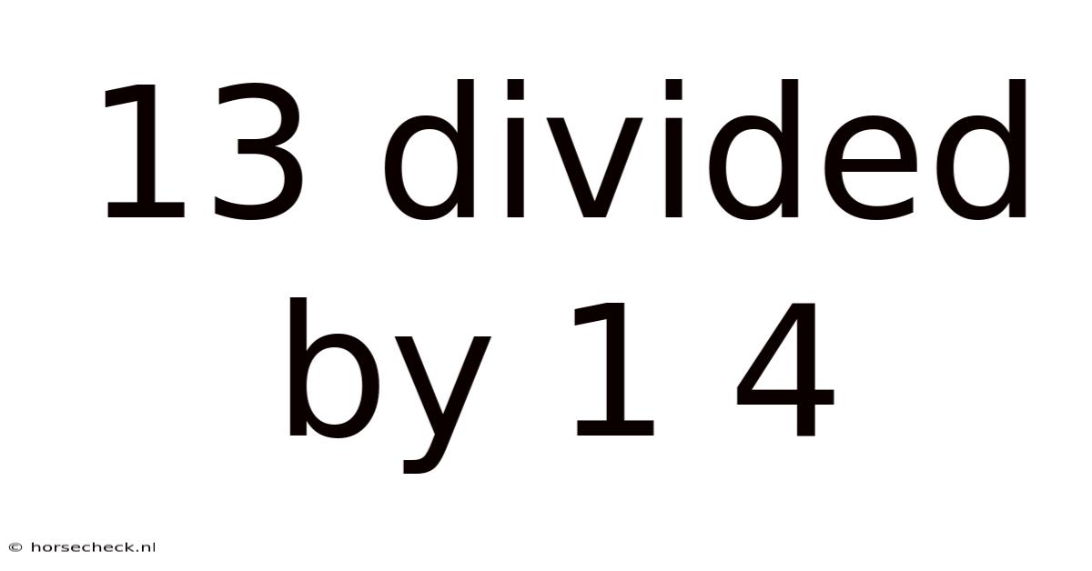 13 Divided By 1 4