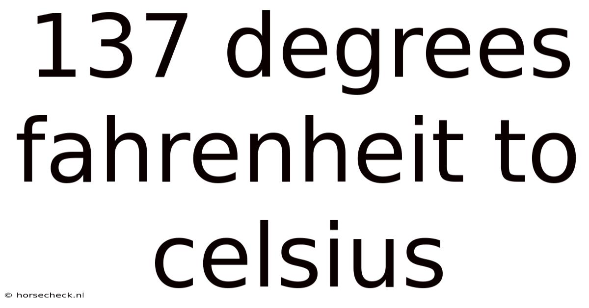 137 Degrees Fahrenheit To Celsius