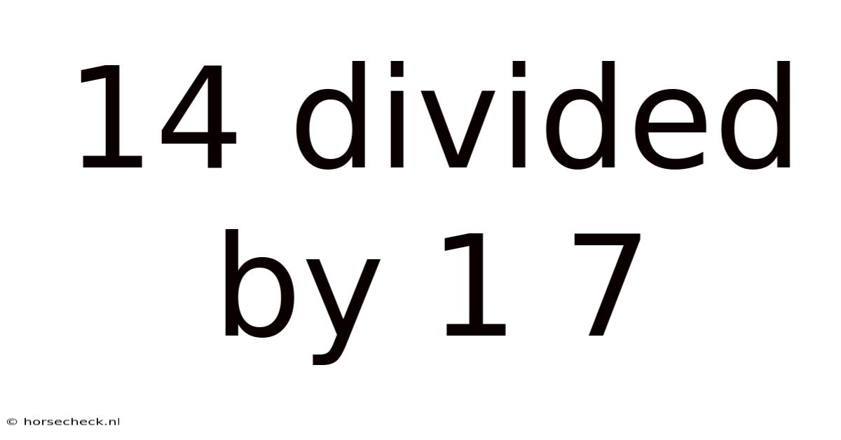 14 Divided By 1 7