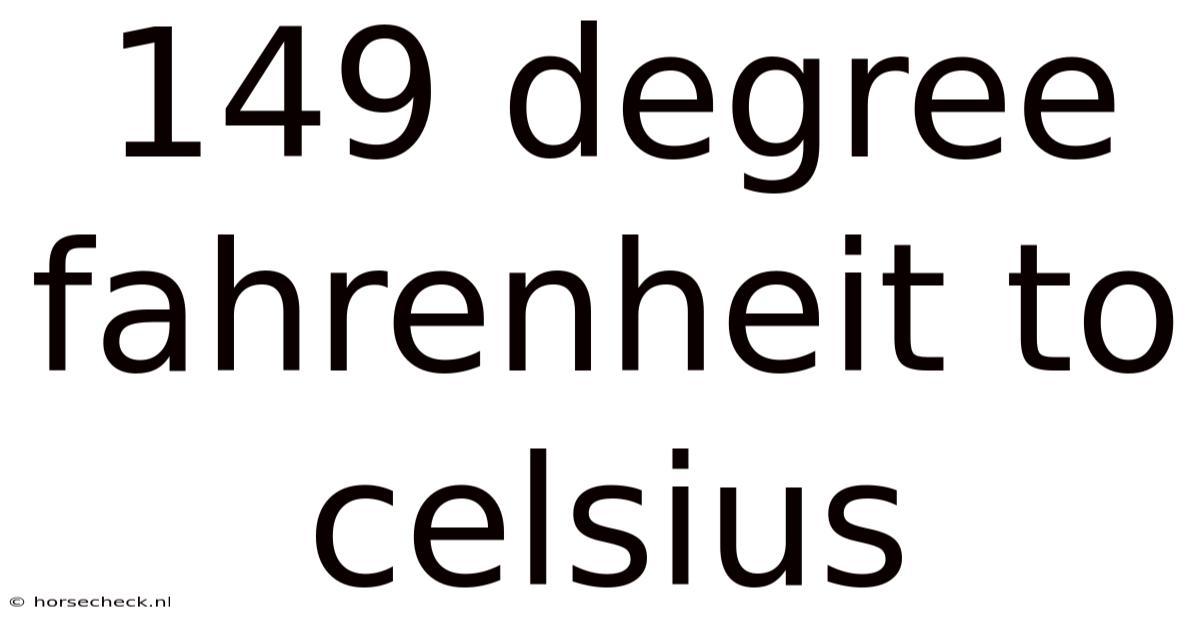 149 Degree Fahrenheit To Celsius
