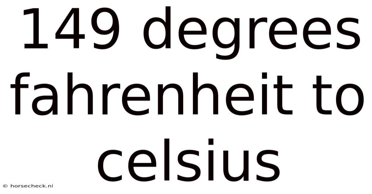 149 Degrees Fahrenheit To Celsius