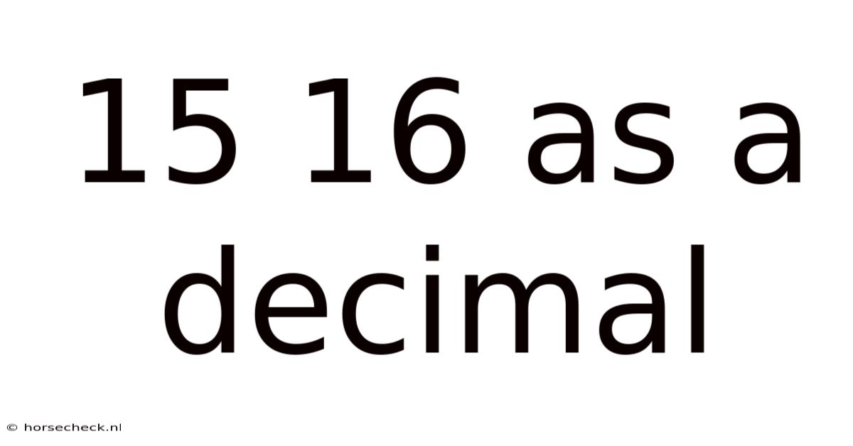 15 16 As A Decimal