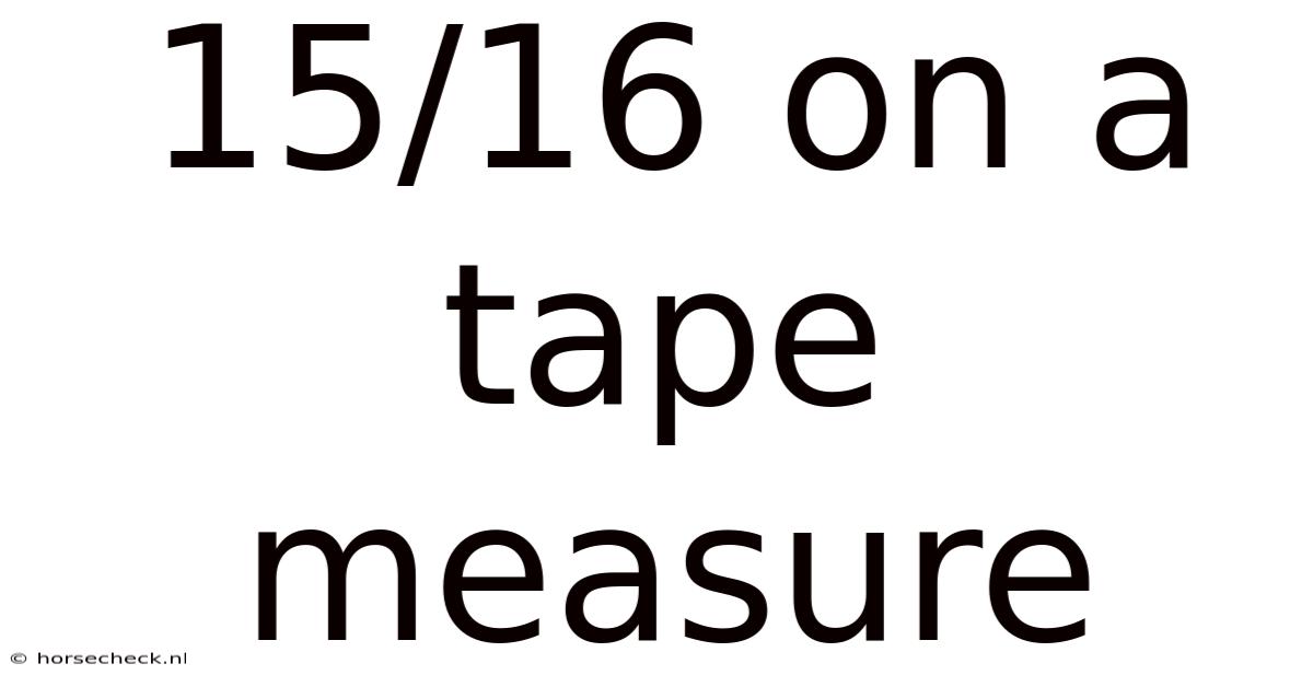 15/16 On A Tape Measure