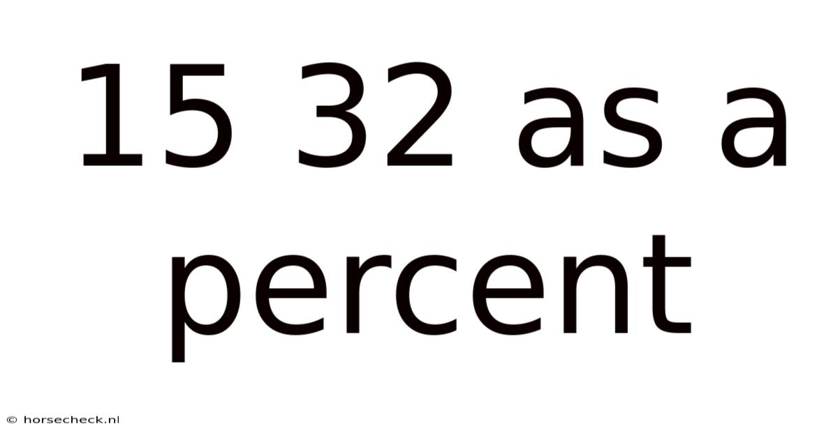 15 32 As A Percent