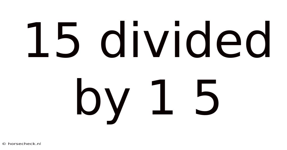 15 Divided By 1 5
