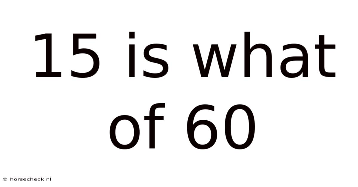 15 Is What Of 60