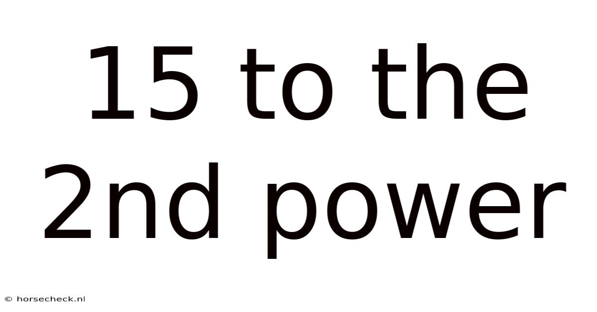 15 To The 2nd Power