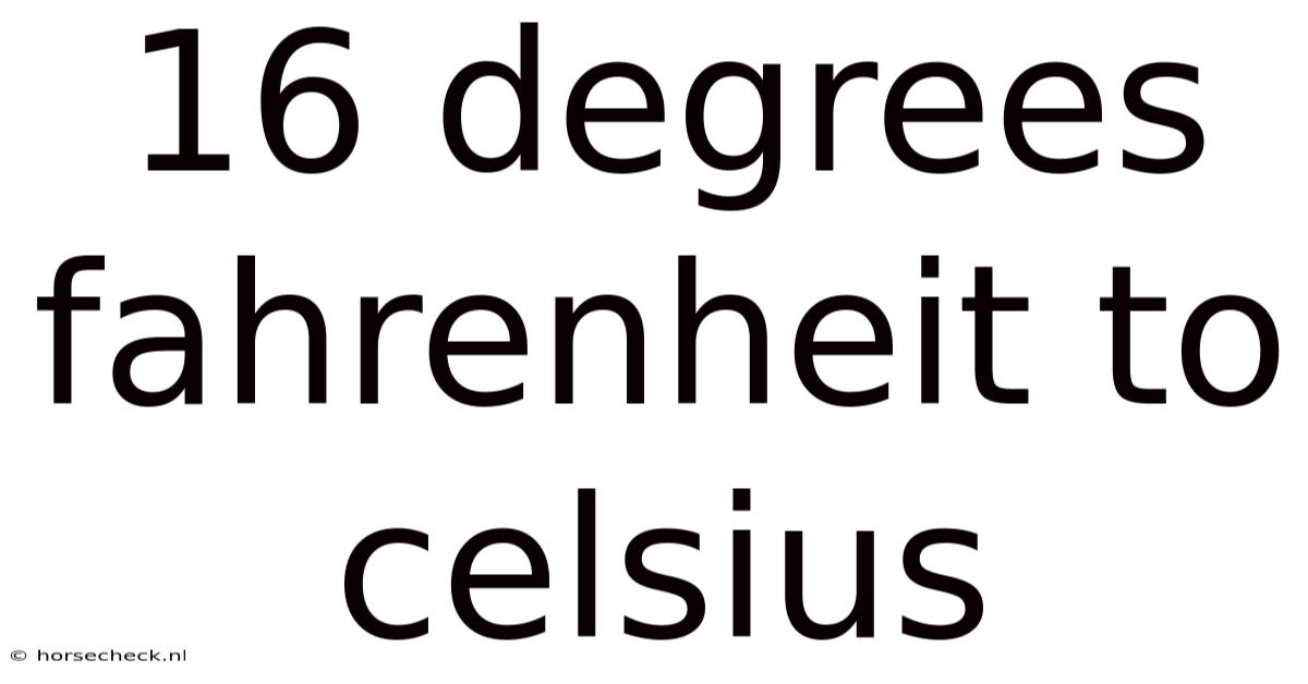 16 Degrees Fahrenheit To Celsius
