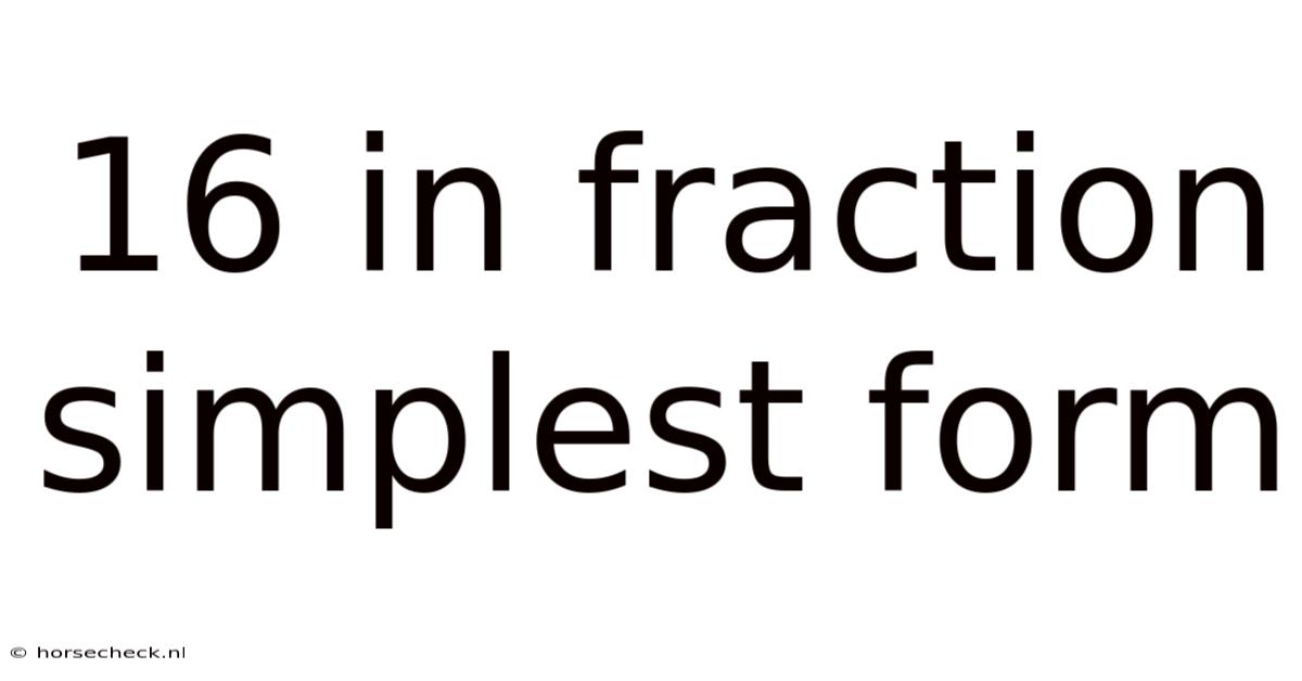 16 In Fraction Simplest Form
