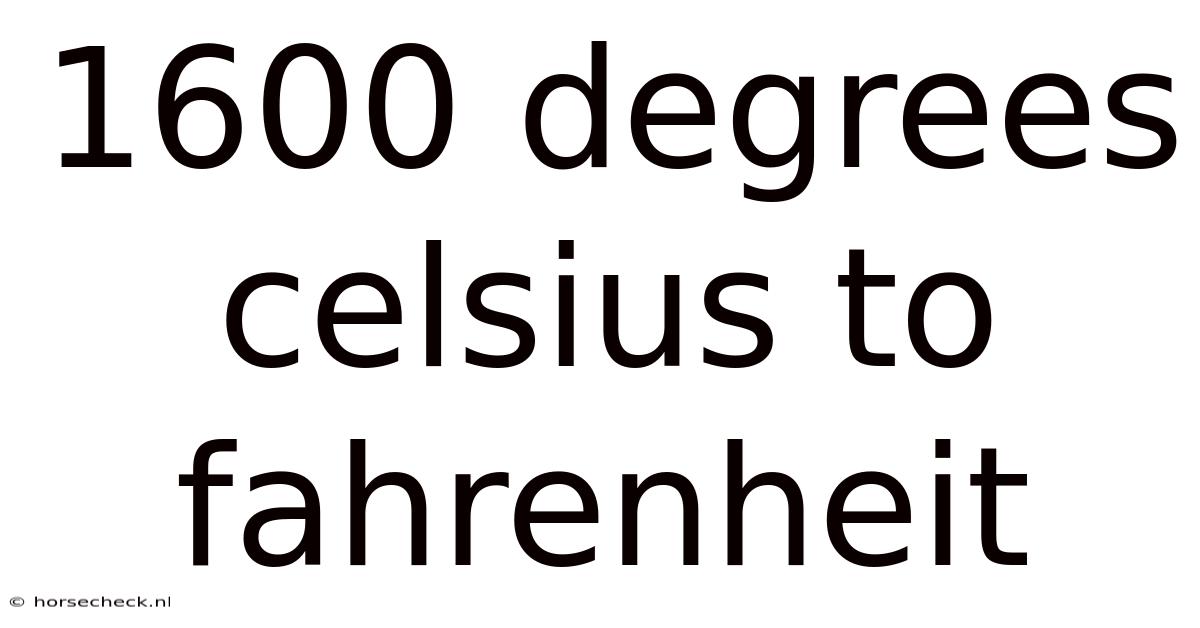 1600 Degrees Celsius To Fahrenheit