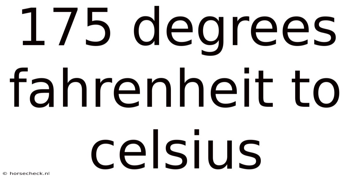 175 Degrees Fahrenheit To Celsius