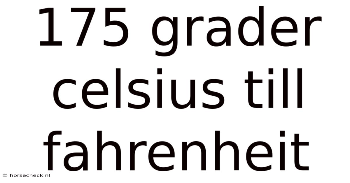 175 Grader Celsius Till Fahrenheit