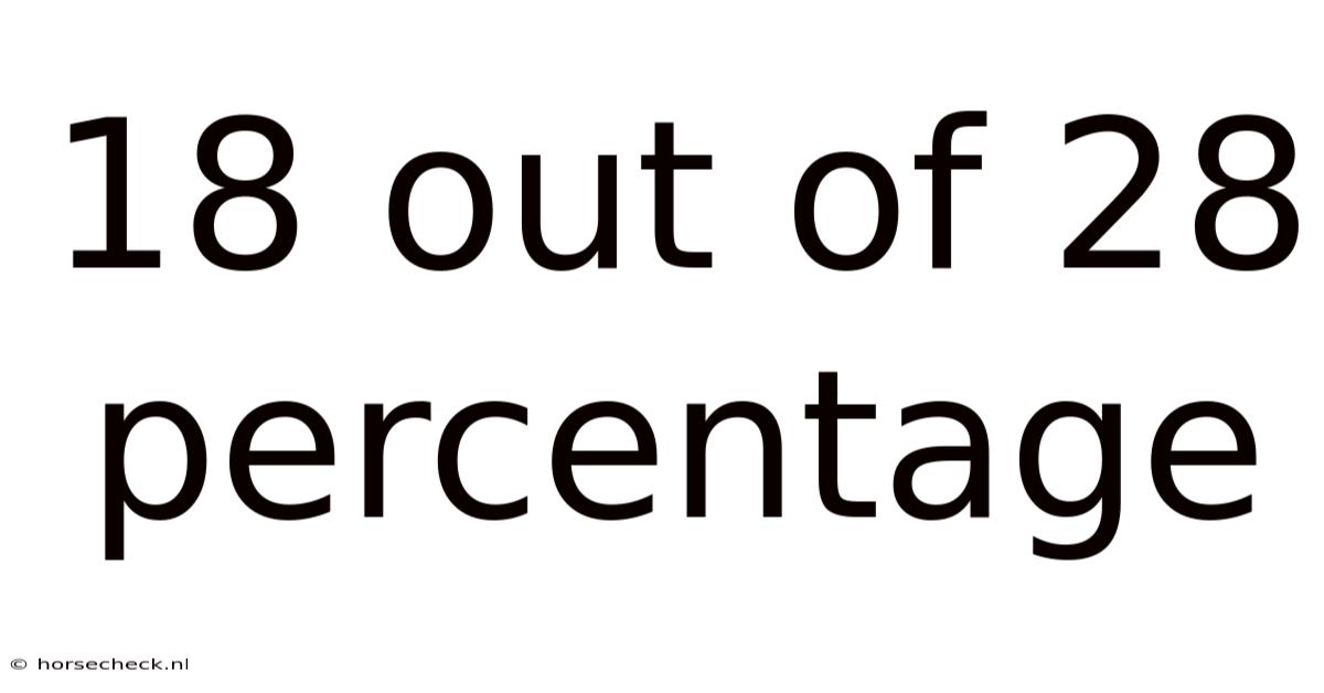 18 Out Of 28 Percentage