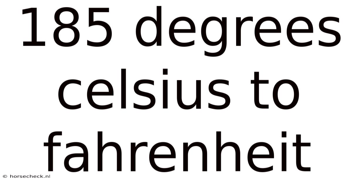 185 Degrees Celsius To Fahrenheit