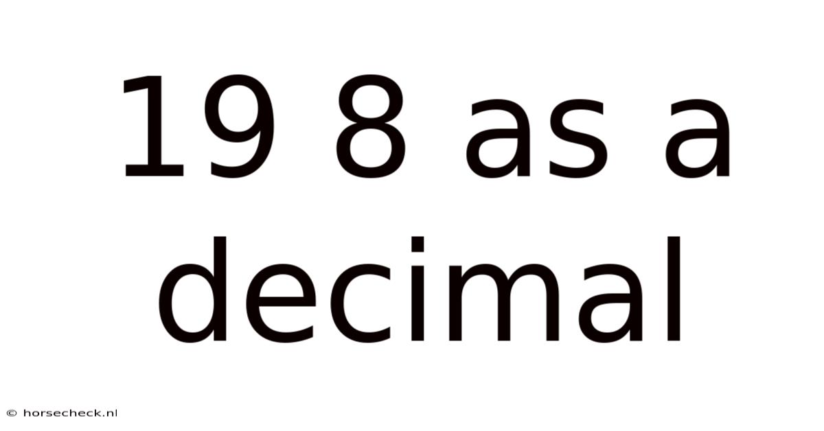 19 8 As A Decimal