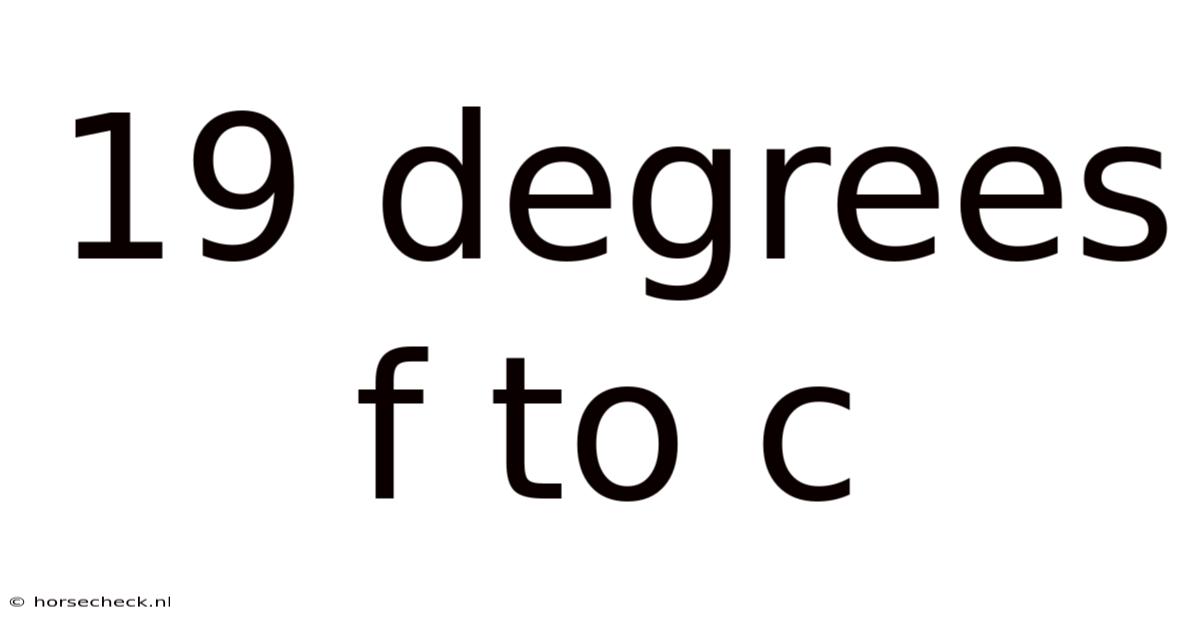 19 Degrees F To C