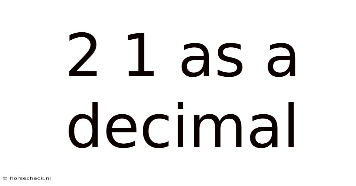 2 1 As A Decimal