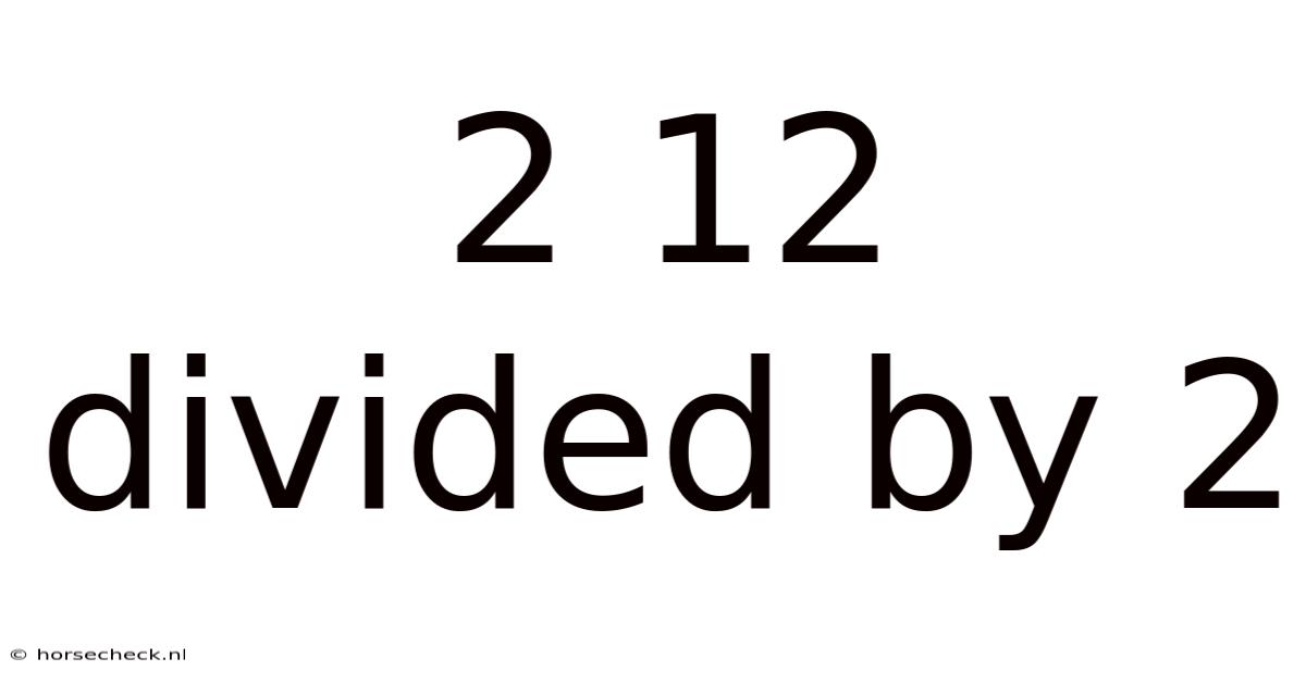 2 12 Divided By 2