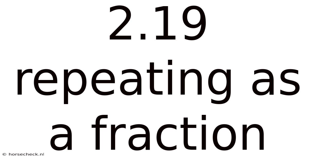 2.19 Repeating As A Fraction