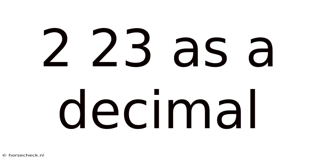 2 23 As A Decimal