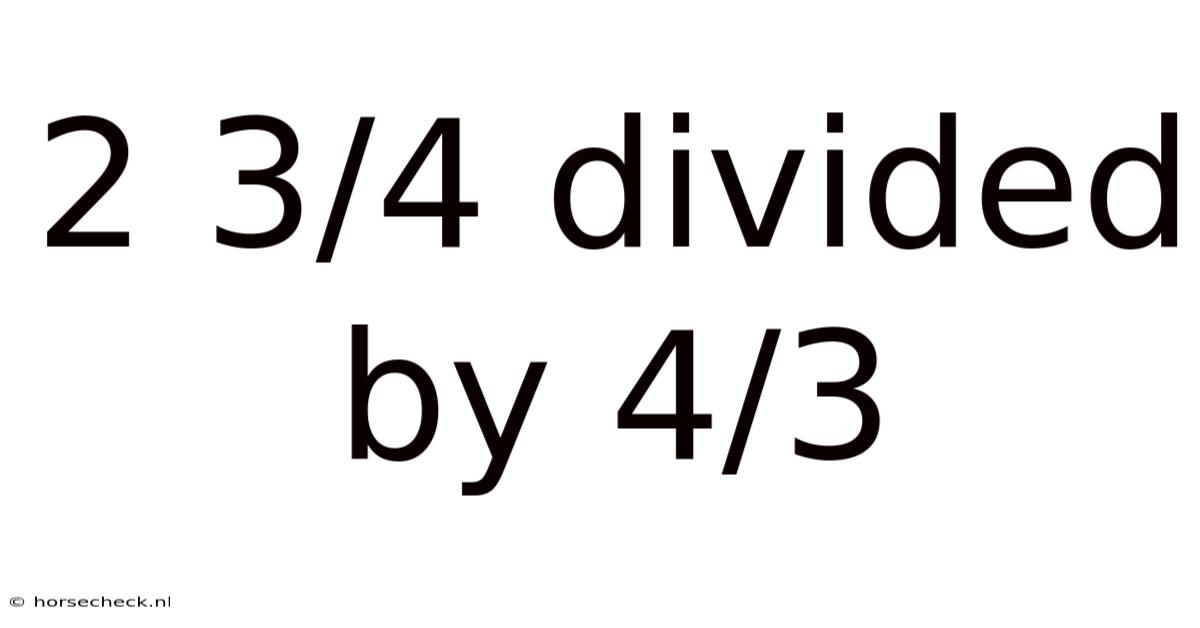 2 3/4 Divided By 4/3
