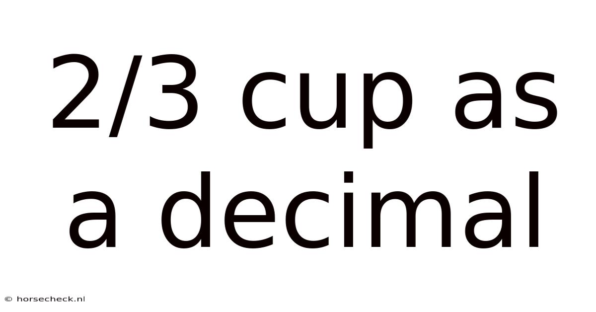2/3 Cup As A Decimal
